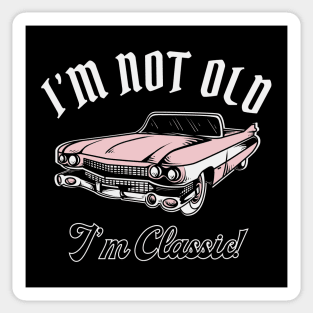 I'm Not Old I'm Classic Car Sticker